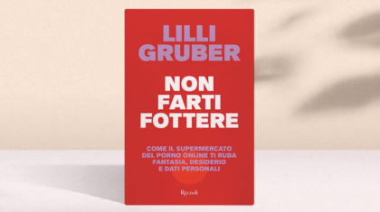 Lilli Gruber: non farti fottere - come il supermercato del porno on line ti ruba fantasia, desiderio e dati personali
